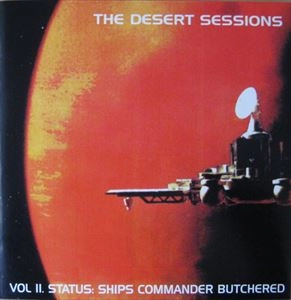 DESERT SESSIONS / デザート・セッションズ / VOL II. STATUS: SHIPS COMMANDER BUTCHERED