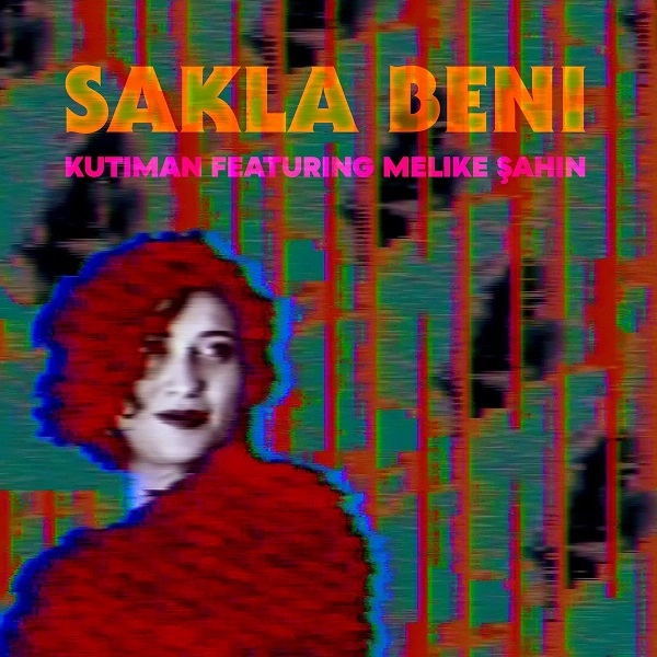 KUTIMAN / クティマン / SAKLA BENI (FEATURING MELIKE SAHIN)