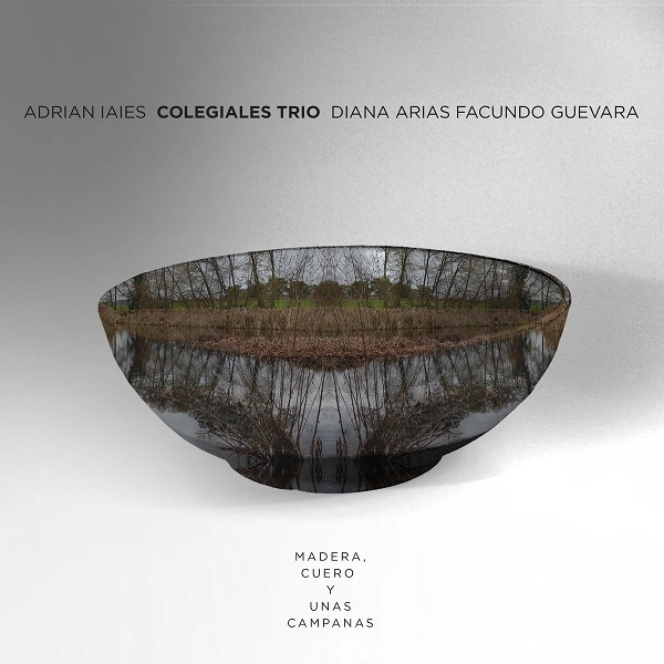 ADRIAN IAIES COLEGIALES TRIO / アドリアン・イアイエス・コレヒアレス・トリオ / MADERA, CUERO Y UNAS CAMPANAS
