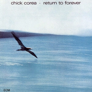 CHICK COREA / チック・コリア / RETURN TO FOREVER / リターン・トゥ・フォーエヴァー
