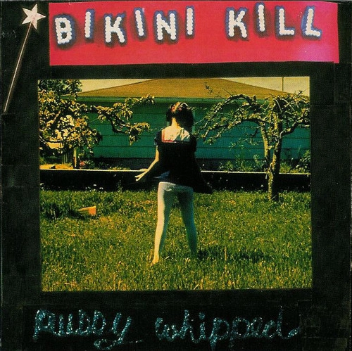 BIKINI KILL / ビキニ・キル / PUSSY WHIPPED
