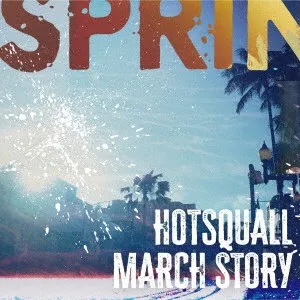 HOTSQUALL / MARCH STORY