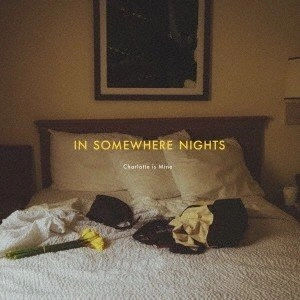 Charlotte is Mine / IN SOMEWHERE NIGHTS