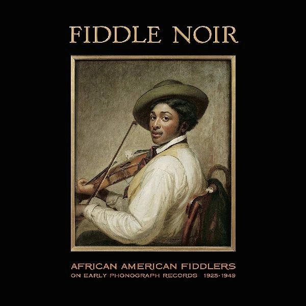 V.A. (OLDIES/50'S-60'S POP) / FIDDLE NOIR AFRICAN AMERICAN FIDDLERS ON EARLY PHONOGRAPH RECORDS 1925-1949