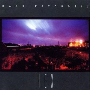 BARK PSYCHOSIS / HEX