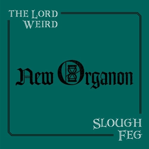 LORD WEIRD SLOUGH FEG / NEW ORGANON / NEW ORGANON 