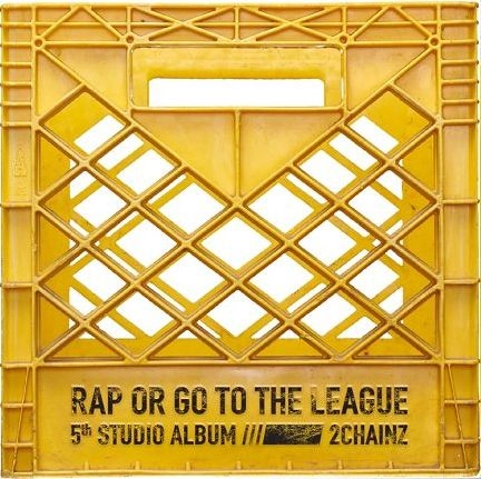 2 CHAINZ / RAP OR GO TO THE LEAGUE