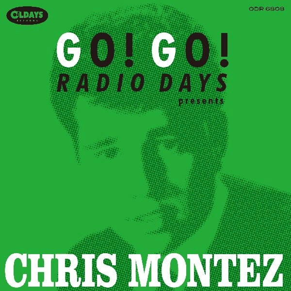 CHRIS MONTEZ / クリス・モンテス / ゴー！ゴー！レディオ･デイズ･プレゼンツ･クリス･モンテス