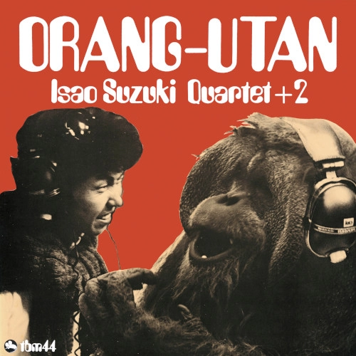 ISAO SUZUKI / 鈴木勲 / ORANG-UTAN / オランウータン