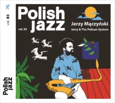 JERZY MACZYNSKI / JERRY & THE PELICAN SYSTEM (POLISH JAZZ VOL. 83) 