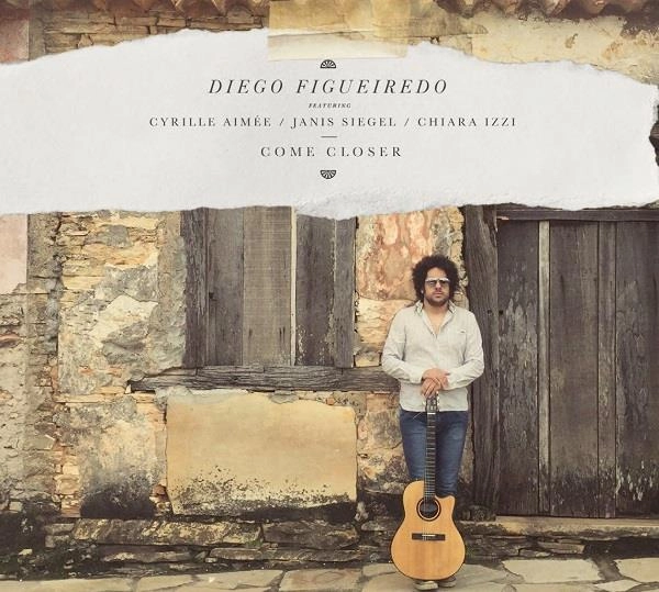 DIEGO FIGUEIREDO / ディエゴ・フィゲイレド / COME CLOSER