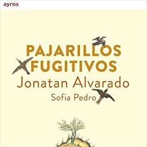 JONATAN ALVARADO / ホナタン・アルバラド / PAJARILLOS FUGITIVOS