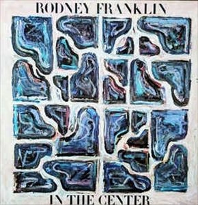 RODNEY FRANKLIN / ロドニー・フランクリン / IN THE CENTER