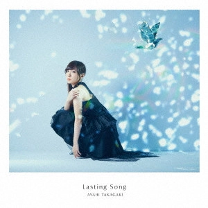 AYAHI TAKAGAKI / 高垣彩陽 / Lasting Song / LASTING SONG
