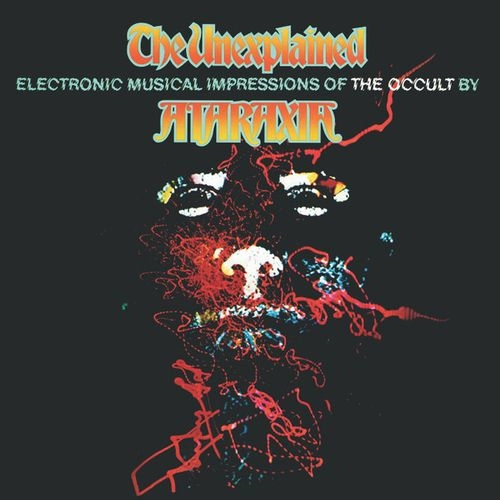 ATARAXIA / THE UNEXPLAINED (ELECTRONIC MUSICAL IMPRESSIONS OF THE OCCULT)