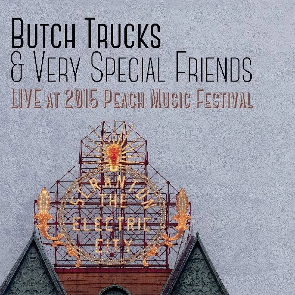 BUTCH TRUCKS & VERY SPECIAL FRIENDS / LIVE AT THE 2015 PEACH MUSIC FESTIVAL