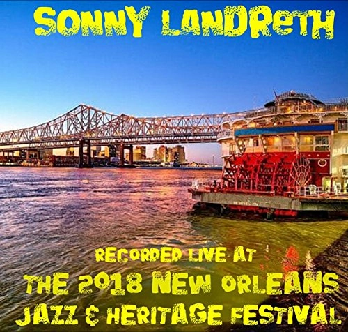 SONNY LANDRETH / サニー・ランドレス / RECORDED LIVE AT THE 2018 NEW ORLEANS JAZZ & HERITAGE FESTIVAL
