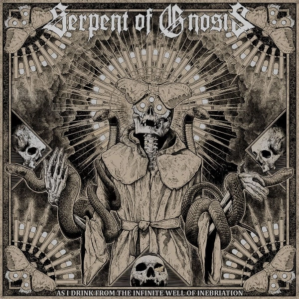 SERPENT OF GNOSIS / AS I DRINK FROM THE INFINITE WELL OF INEBRIATION