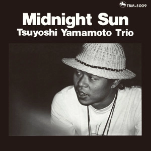 TSUYOSHI YAMAMOTO / 山本剛 / MIDNIGHT SUN / ミッドナイト･サン