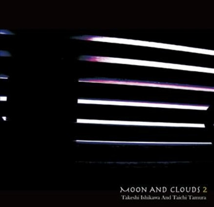 Takeshi Ishikawa & Taichi Tamura / 石川武司 & 田村太一 / ムーン・アンド・クラウズ 2  / Moon And Clouds 2