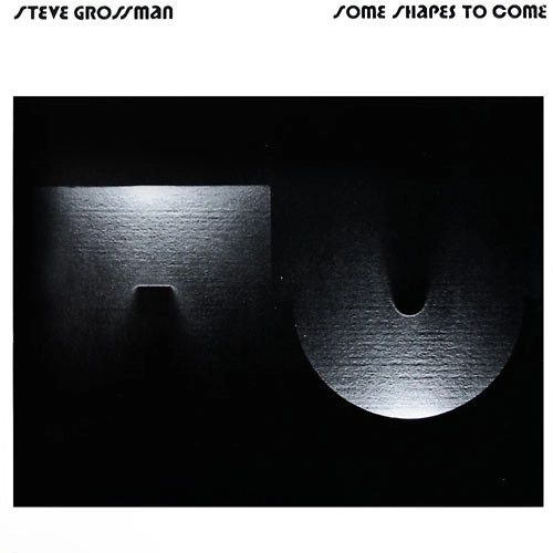 STEVE GROSSMAN / スティーヴ・グロスマン / サム･シェイプス･トゥ･カム