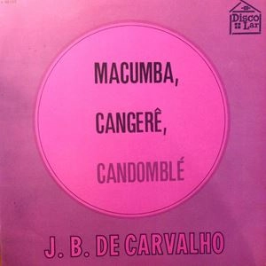 J.B.DE CARVALHO / MACUMBA, CANGERE, CANDOMBLE