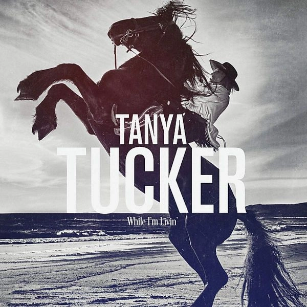 TANYA TUCKER / タニヤ・タッカー / WHILE I'M LIVIN'