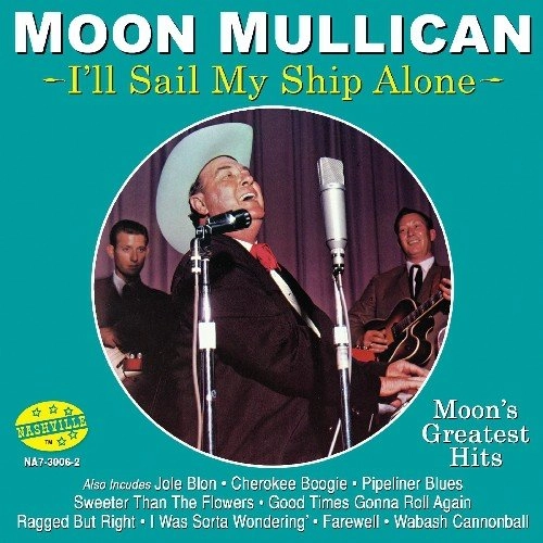 MOON MULLICAN / ムーン・マリカン / I'LL SAIL MY SHIP ALONE:MOON'S GREATEST HITS