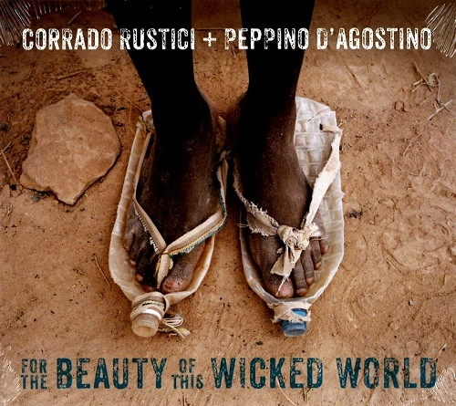 CORRADO RUSTICI & PEPPINO D'AGOSTINO / CORRADO RUSTICI/PEPPINO D'AGOSTINO / FOR THE BEAUTY OF THIS WICKED WORLD