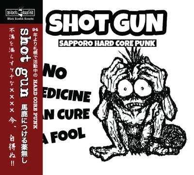 SHOTGUN (JPN/PUNK) / NO MEDICINE CAN CURE A FOOL / DISCOGRAPHY
