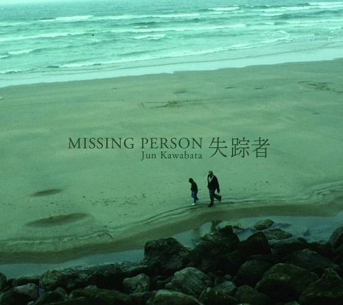 JUN KAWABATA / 川端潤 / 失踪者-MISSING PERSON-