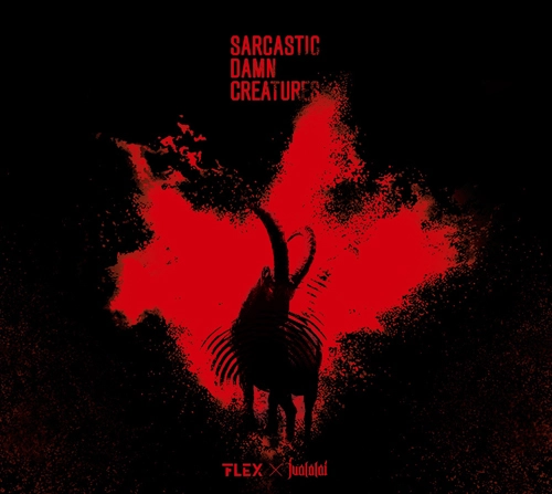 FLEX / JUALALAI / SARCASTIC DAMN CREATURES