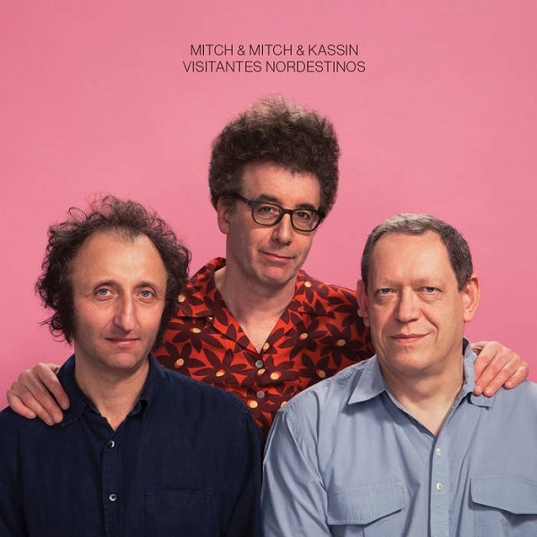 MITCH & MITCH & KASSIN / ミッチ & ミッチ & カシン / VISITANTES NORDESTINOS