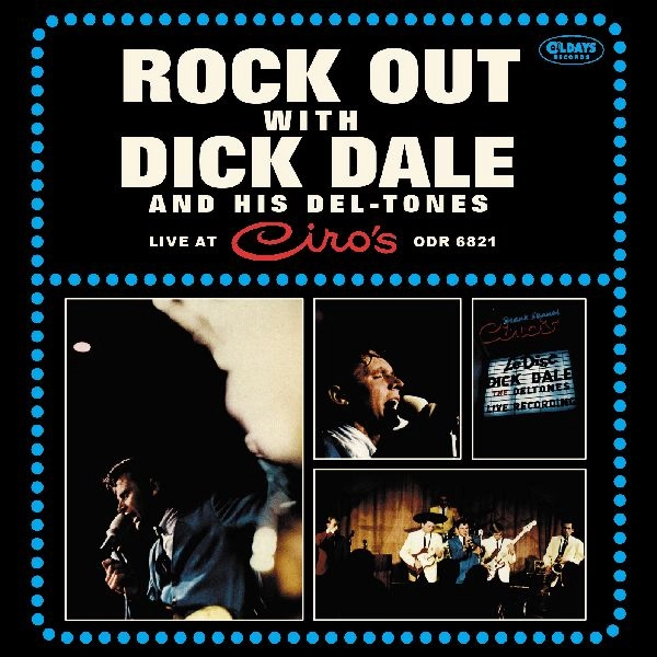 DICK DALE AND HIS DEL-TONES / ディック・デイル・アンド・ヒズ・デルトーンズ / ロック･アウト･ウィズ･ディック･デイル＆ヒズ･デルトーンズ･ライヴ･アット･チロズ