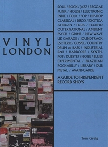 TOM GREIG / VINYL LONDON: A GUIDE TO INDEPENDENT RECORD SHOPS (THE LONDON SERIES)
