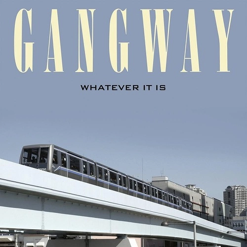 GANGWAY / ギャングウェイ / ワットエバー・イット・イズ / WHATEVER IT IS