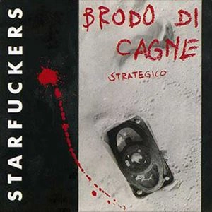 STARFUCKERS / スターファッカーズ / BRODO DI CAGNE STRATEGICO