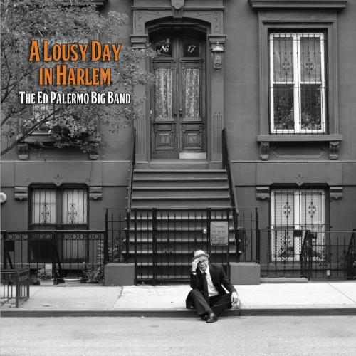 ED PALERMO BIG BAND / エド・パレルモ・ビック・バンド / LOUSY DAY IN HARLEM