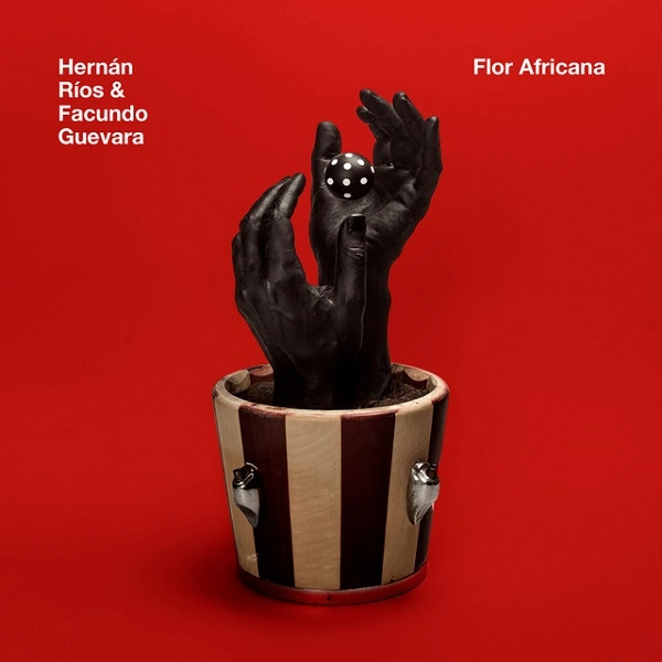 HERNAN RIOS & FACUNDO GUEVARA  / エルナン・リオス & ファクンド・ゲバラ / FLOR AFRICANA