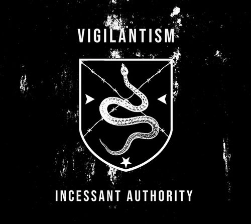 VIGILANTISM / ヴィジランティズム / INCESSANT AUTHORITY