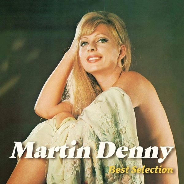 MARTIN DENNY / マーティン・デニー / マーティン・デニー~ベスト・セレクション / MARTIN DENNY BEST SELECTION