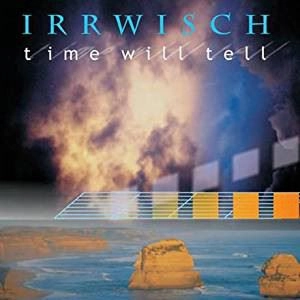 IRRWISCH / TIME WILL TELL