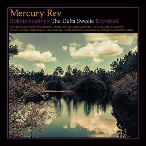MERCURY REV / マーキュリー・レヴ / BOBBIE GENTRY'S THE DELTA SWEETE REVISITED