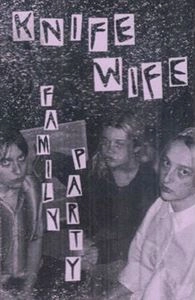 KNIFE WIFE / FAMILY PARTY