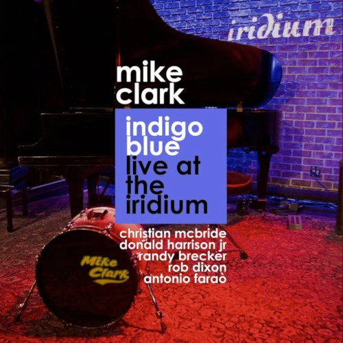 MIKE CLARK / マイク・クラーク / インディゴ・ブルー: ライブ・アット・ザ・イリディウム / INDIGO BLUE: LIVE AT THE IRIDIUM