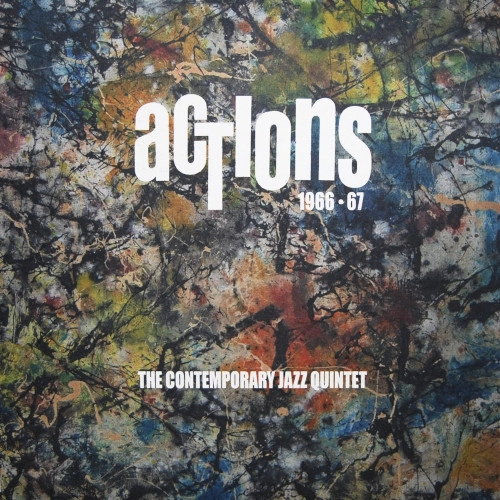 CONTEMPORARY JAZZ QUINTET / コンテンポラリー・ジャズ・クインテット / ACTIONS 1966,67