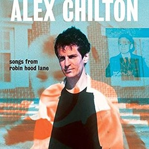 ALEX CHILTON / アレックス・チルトン / SONGS FROM ROBIN HOOD LANE