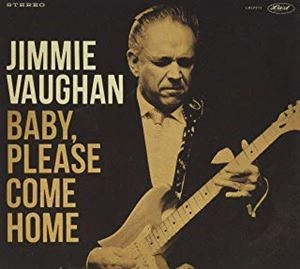 JIMMIE VAUGHAN / ジミー・ヴォーン / BABY, PLEASE COME HOME