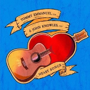 TOMMY EMMANUEL & JOHN KNOWLES / トミー・エマニュエル&ジョン・ノウルズ / ハート･ソングス