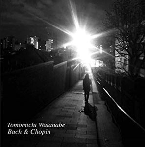 TOMOMICHI WATANABE / 渡邊智道 / バッハ&ショパン